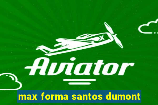 max forma santos dumont